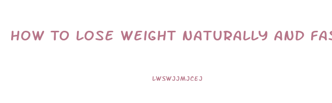 How To Lose Weight Naturally And Fast