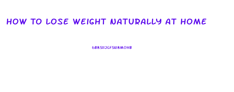 How To Lose Weight Naturally At Home