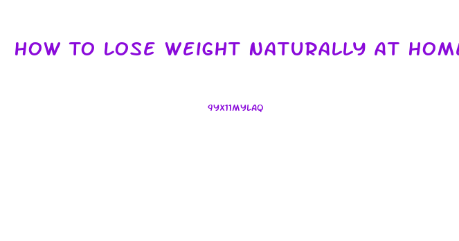 How To Lose Weight Naturally At Home