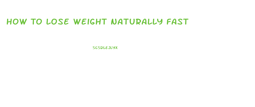 How To Lose Weight Naturally Fast