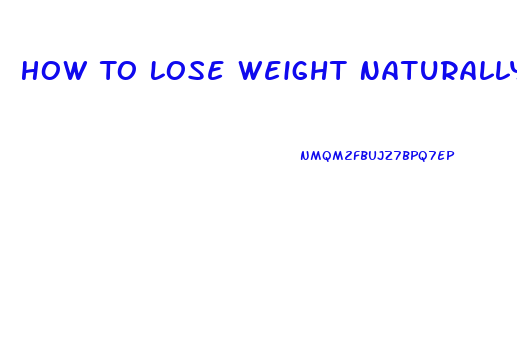 How To Lose Weight Naturally Fast