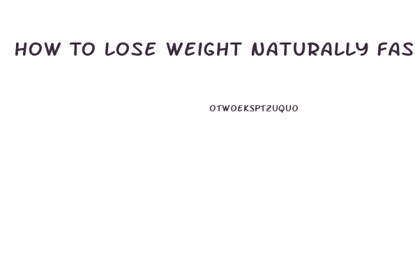 How To Lose Weight Naturally Fast