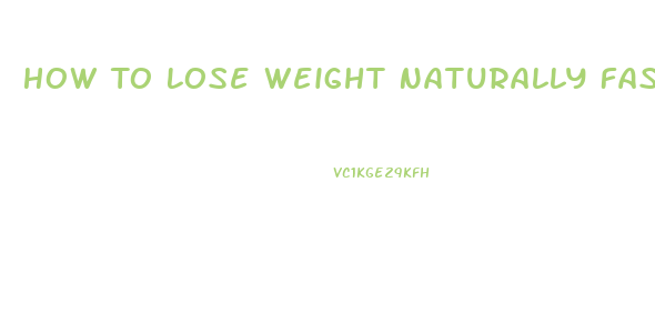 How To Lose Weight Naturally Fast