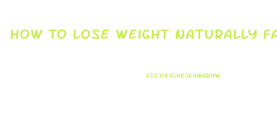 How To Lose Weight Naturally Fast