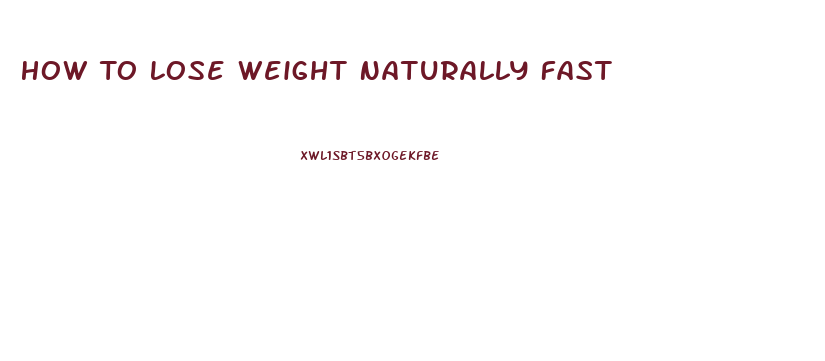 How To Lose Weight Naturally Fast