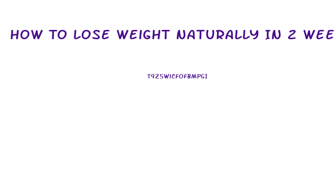 How To Lose Weight Naturally In 2 Weeks