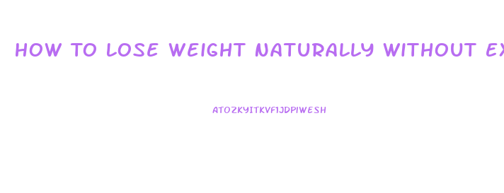 How To Lose Weight Naturally Without Exercise