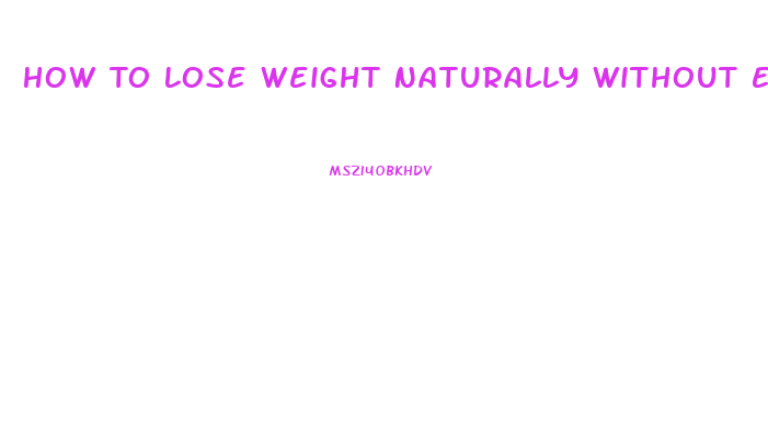 How To Lose Weight Naturally Without Exercise