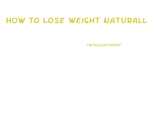 How To Lose Weight Naturally Without Exercise