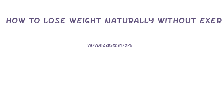 How To Lose Weight Naturally Without Exercise