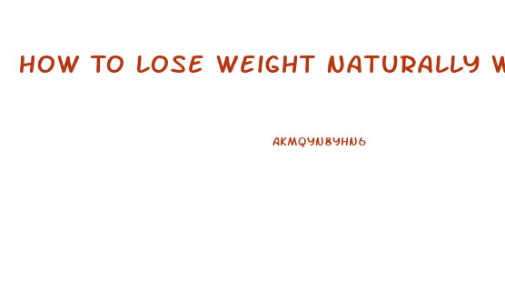 How To Lose Weight Naturally Without Pills