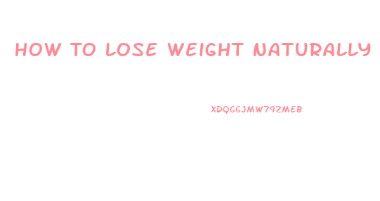 How To Lose Weight Naturally