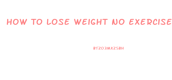 How To Lose Weight No Exercise