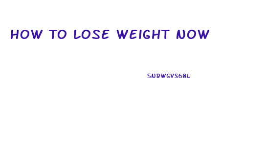 How To Lose Weight Now
