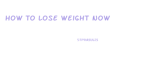 How To Lose Weight Now