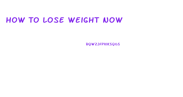 How To Lose Weight Now