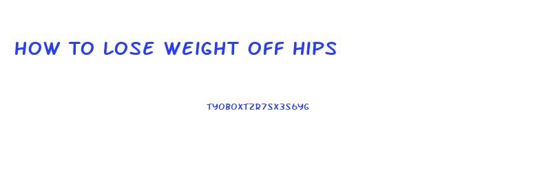 How To Lose Weight Off Hips