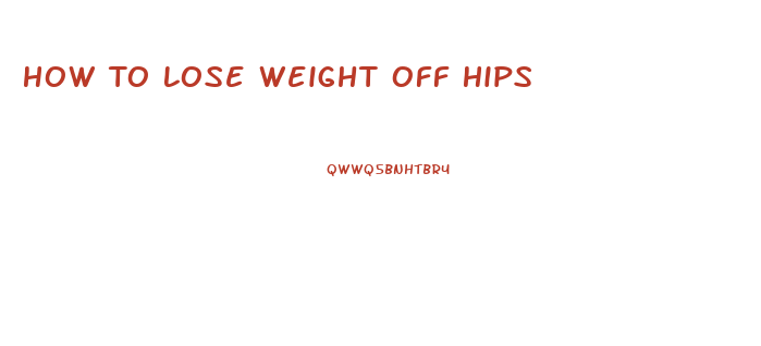 How To Lose Weight Off Hips