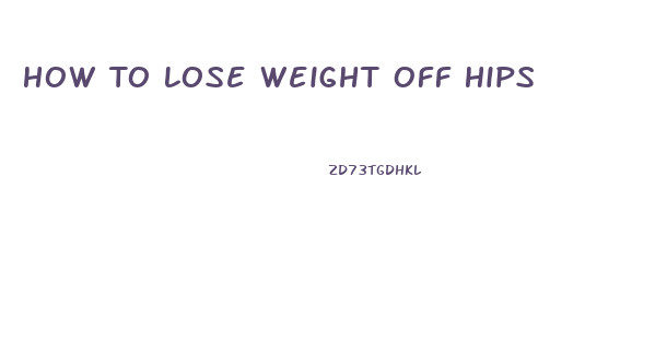 How To Lose Weight Off Hips