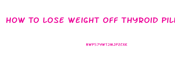 How To Lose Weight Off Thyroid Pills