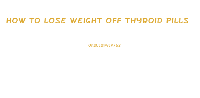 How To Lose Weight Off Thyroid Pills