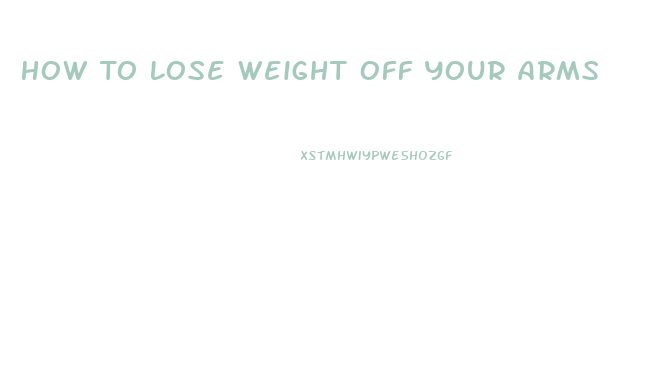 How To Lose Weight Off Your Arms