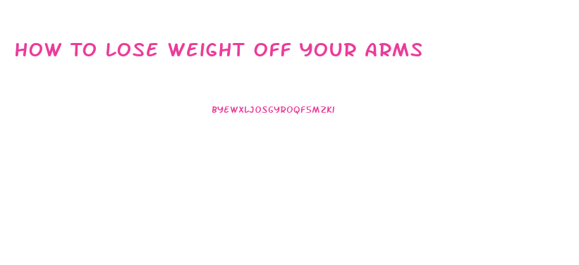 How To Lose Weight Off Your Arms