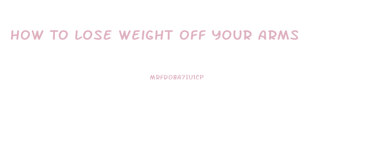 How To Lose Weight Off Your Arms