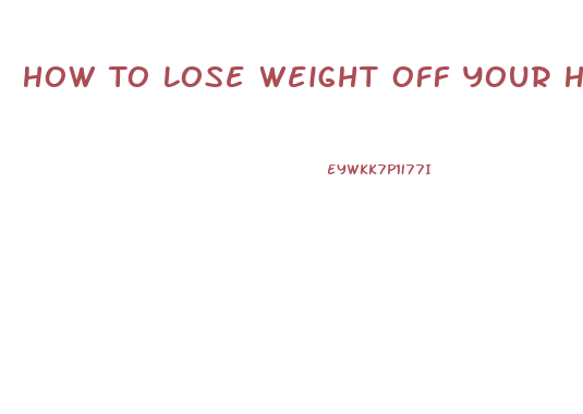 How To Lose Weight Off Your Hips