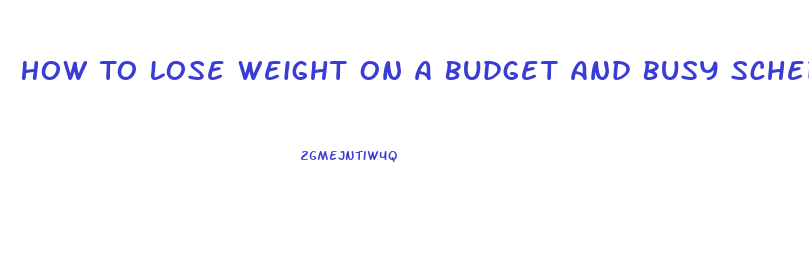 How To Lose Weight On A Budget And Busy Schedule