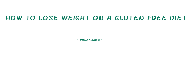 How To Lose Weight On A Gluten Free Diet
