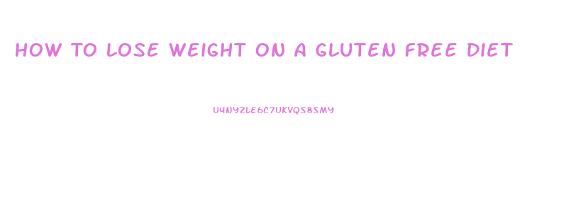 How To Lose Weight On A Gluten Free Diet