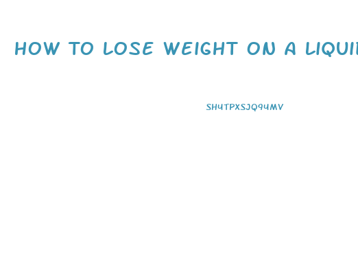 How To Lose Weight On A Liquid Diet