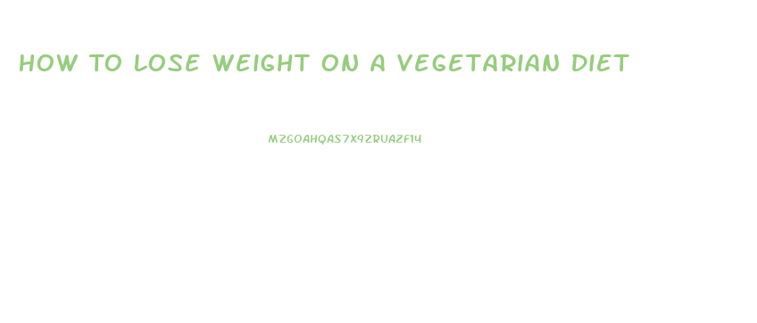 How To Lose Weight On A Vegetarian Diet