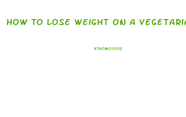 How To Lose Weight On A Vegetarian Diet Plan