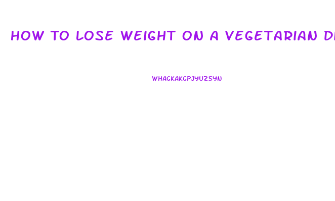 How To Lose Weight On A Vegetarian Diet