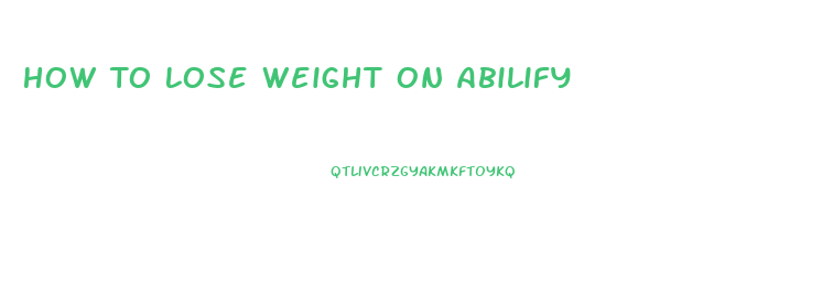 How To Lose Weight On Abilify