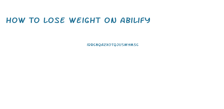 How To Lose Weight On Abilify