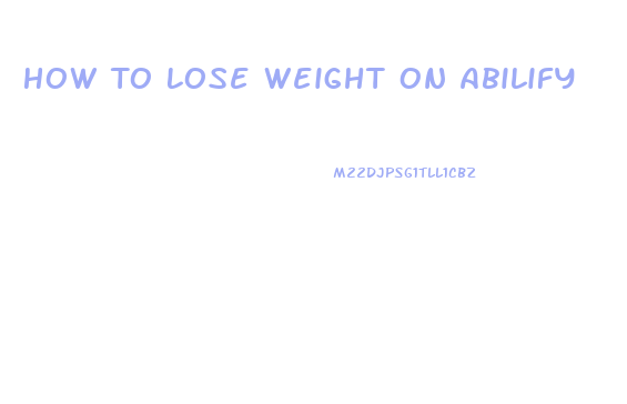 How To Lose Weight On Abilify