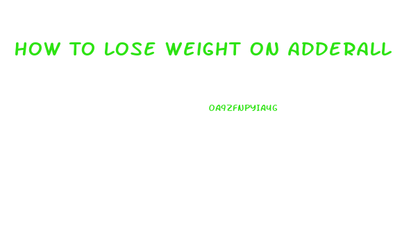 How To Lose Weight On Adderall