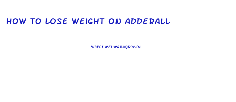 How To Lose Weight On Adderall