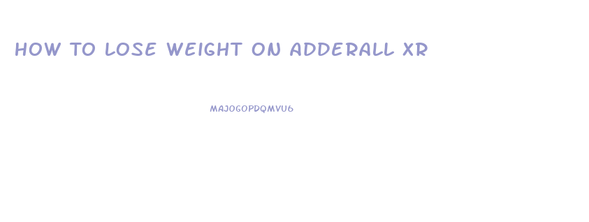 How To Lose Weight On Adderall Xr