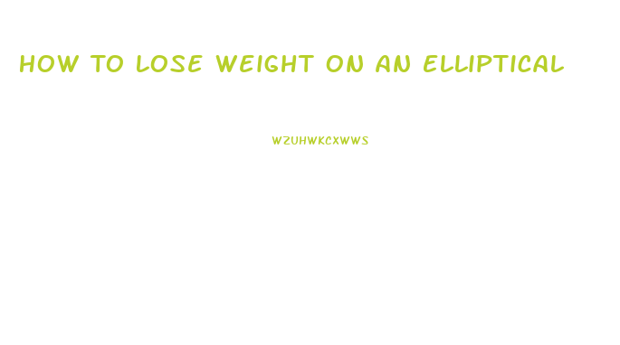 How To Lose Weight On An Elliptical