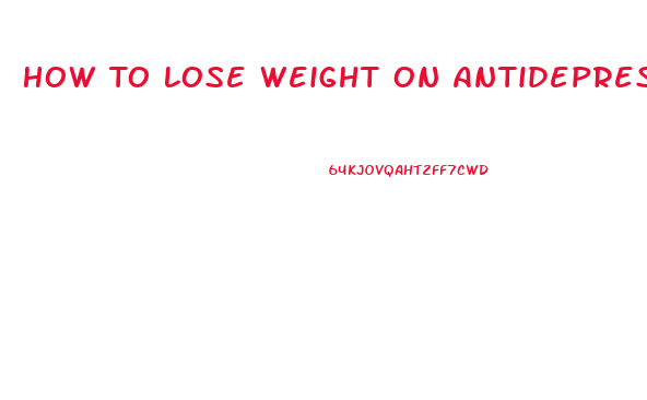How To Lose Weight On Antidepressants