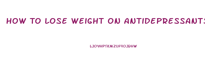 How To Lose Weight On Antidepressants