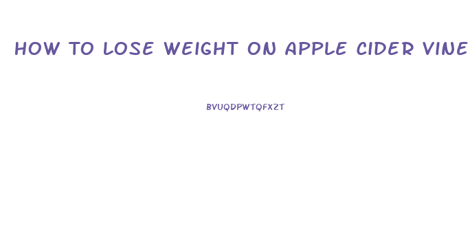 How To Lose Weight On Apple Cider Vinegar