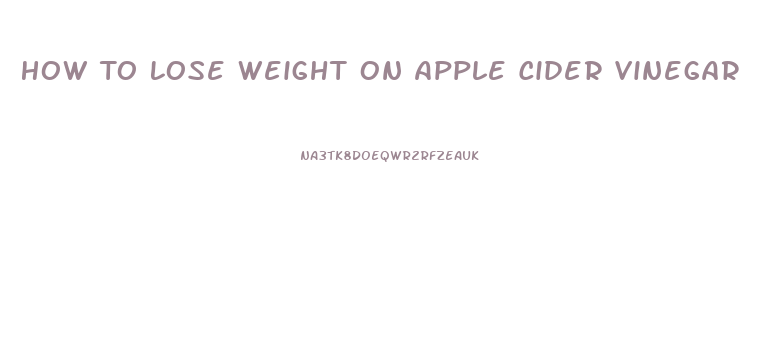 How To Lose Weight On Apple Cider Vinegar