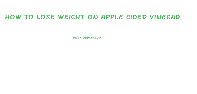 How To Lose Weight On Apple Cider Vinegar