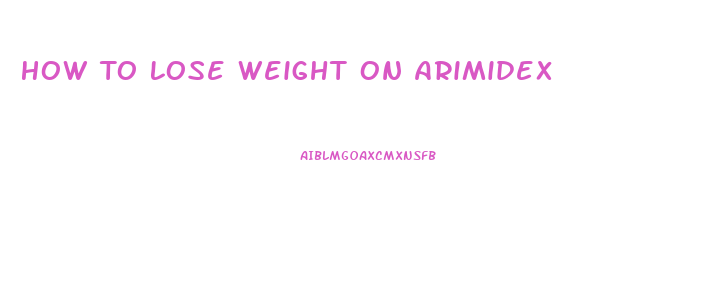 How To Lose Weight On Arimidex