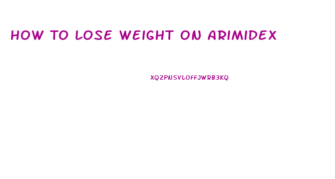 How To Lose Weight On Arimidex